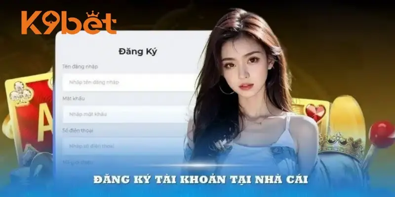 Các bước thực hiện đăng ký tài khoản nhà cái K9BET an toàn. Các bước thực hiện đăng ký tài khoản nhà cái K9BET an toàn.
