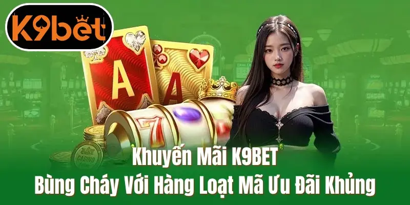 K9BET tung hàng loạt ưu đãi khủng tri ân người chơi K9BET tung hàng loạt ưu đãi khủng tri ân người chơi