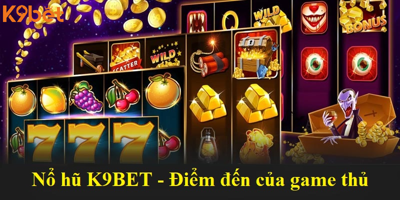 Nổ hũ K9BET - Điểm đến của đông đảo game thủ Nổ hũ K9BET - Điểm đến của đông đảo game thủ